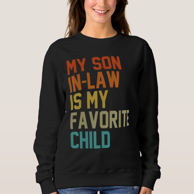 My Son In Law Is My Favorite Child Mom Dad Father  Sweatshirt (Front)