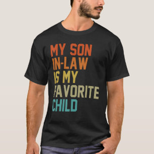 My Son In Law Is My Favorite Child Mom Dad Father  T-Shirt