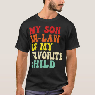 My Son In Law Is My Favorite Child Mothers Fathers T-Shirt