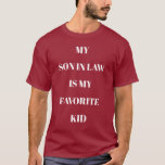 My Son In Law Is My Favorite Kid Maroon T-Shirt<br><div class="desc">Customizable My Son In Law Is My Favorite Kid maroon T-shirt with white text.
You can easily change the text spelling; font size,  color and style with the Zazzle Edit Design and Personalize buttons.</div>
