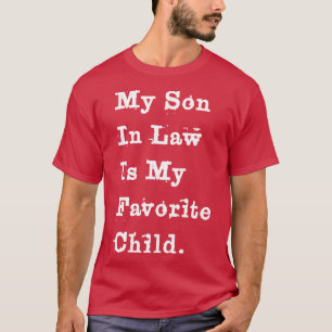 My son in law is my favourite child 4 T-Shirt