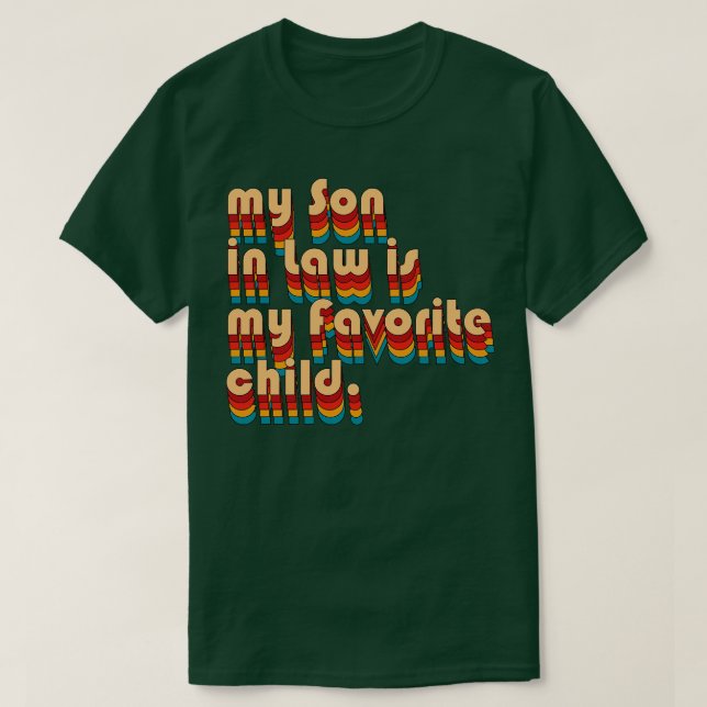 My son in law is my favourite child 6 T-Shirt (Design Front)
