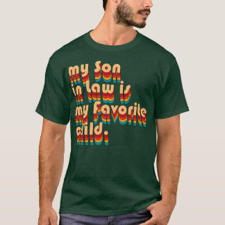 My son in law is my favourite child 6 T-Shirt