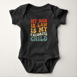 My Son In Law Is My Favourite Child Family Groovy Baby Bodysuit<br><div class="desc">My Son In Law Is My Favourite Child Family Groovy</div>