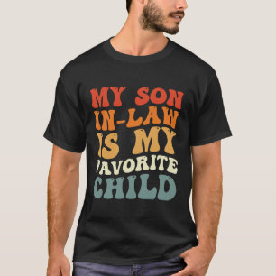 My Son In Law Is My Favourite Child Family Groovy T-Shirt