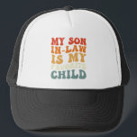 My Son In Law Is My Favourite Child Family Groovy Trucker Hat<br><div class="desc">My Son In Law Is My Favourite Child Family Groovy</div>