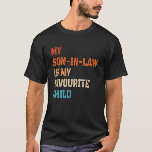 My Son In Law Is My Favourite Child Family Humour T-Shirt