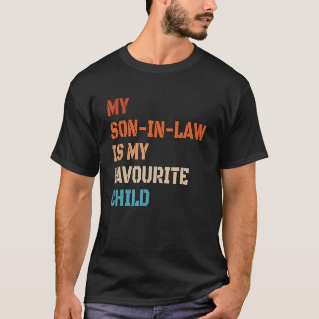 My Son In Law Is My Favourite Child  Family Humour T-Shirt (Front)