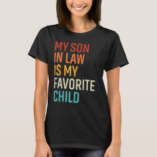 My Son In Law Is My Favourite Child  Family Humour T-Shirt