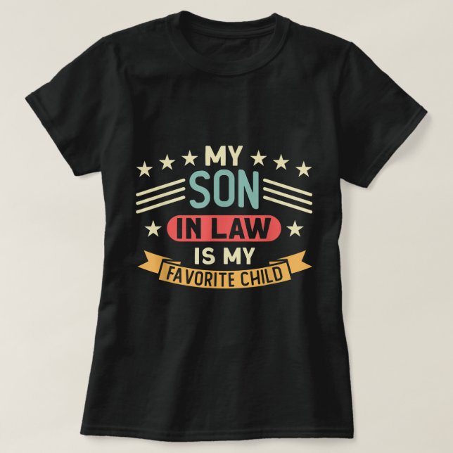 My Son In Law Is My Favourite Child Family  T-Shirt (Design Front)