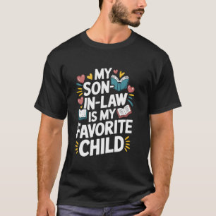 My Son In Law Is My Favourite Child Favourite Son- T-Shirt