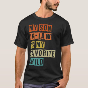 My Son In Law Is My Favourite Child for father s d T-Shirt