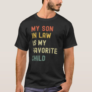 My Son In Law Is My Favourite Child From Mother I T-Shirt