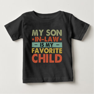 My Son In Law Is My Favourite Child Funny Family Baby T-Shirt