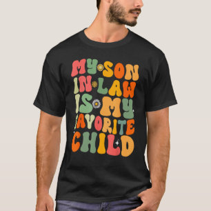 My Son In Law Is My Favourite Child Funny Family H T-Shirt