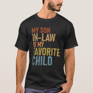 My Son In Law Is My Favourite Child Funny Family H T-Shirt