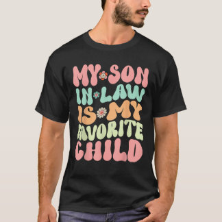 My Son In Law Is My Favourite Child Funny Family M T-Shirt