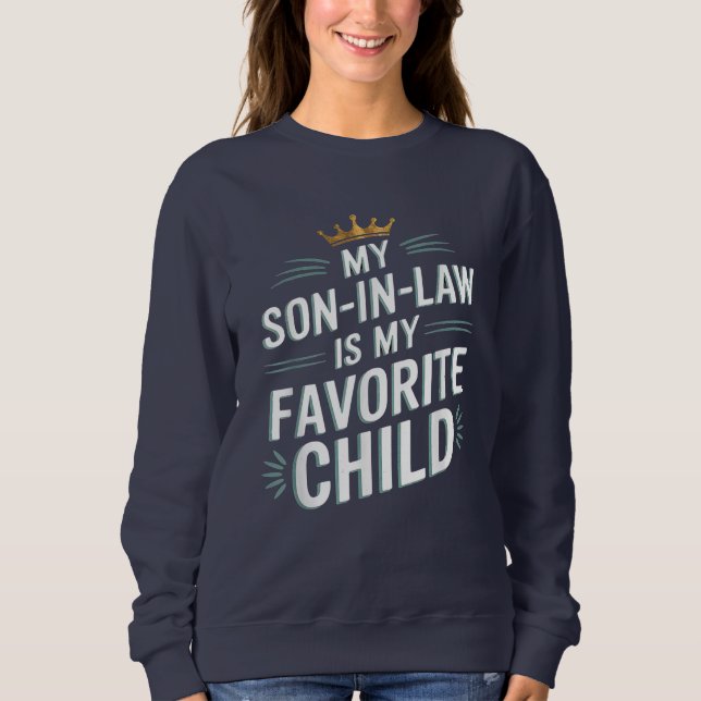 My Son In Law Is My Favourite Child Funny Family Sweatshirt (Front)