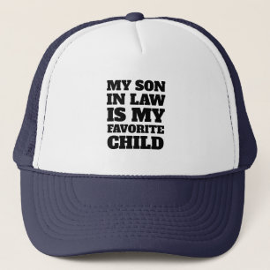 My Son In Law Is My Favourite Child - Funny Family Trucker Hat