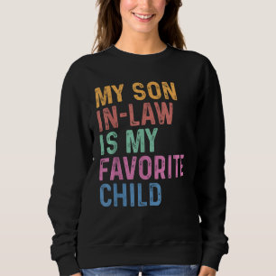 My Son In Law Is My Favourite Child Funny Humour Sweatshirt