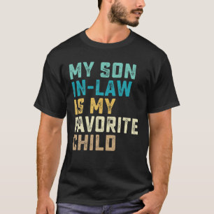 My Son In Law Is My Favourite Child Funny Humour W T-Shirt