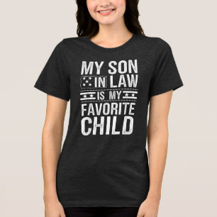 My Son-in-Law Is My Favourite Child Funny Quote Tri-Blend Shirt