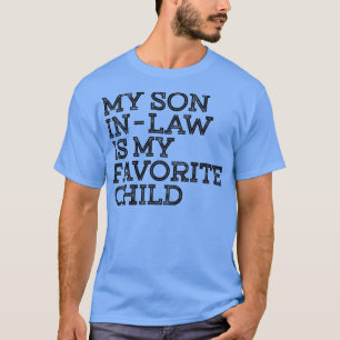 My Son In Law Is My Favourite Child Funny T-Shirt