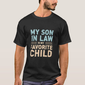 My Son In Law Is My Favourite Child – Funny T-Shirt