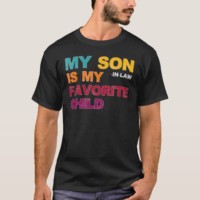 My Son In Law Is My Favourite Child  Mother s Day  T-Shirt (Front)