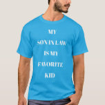 My Son In Law Is My Favourite Kid Teal Blue T-Shirt<br><div class="desc">Customisable My Son In Law Is My Favourite Kid teal blue T-shirt with white text.
You can easily change the text spelling; font size,  colour and style with the Zazzle Edit Design and Personalise buttons.</div>