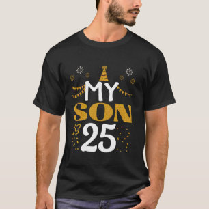 My Son Is 25 25th Birthday 2000 25 Years Old Son B T-Shirt