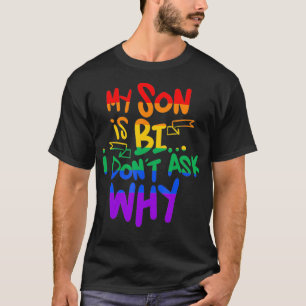 My Son Is Bi Don't Ask Gay Pride Mum Dad T-Shirt