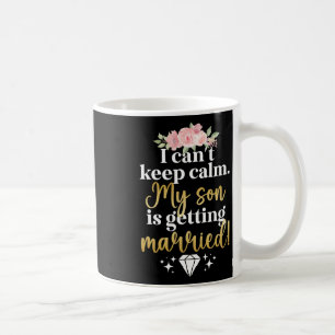 My Son Is Getting Married Mother Of The Groom Mum Coffee Mug