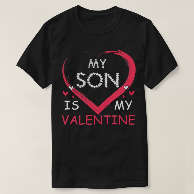 My Son Is My Valentine Mum Dad Valentines Day Gift T-Shirt (Design Front)