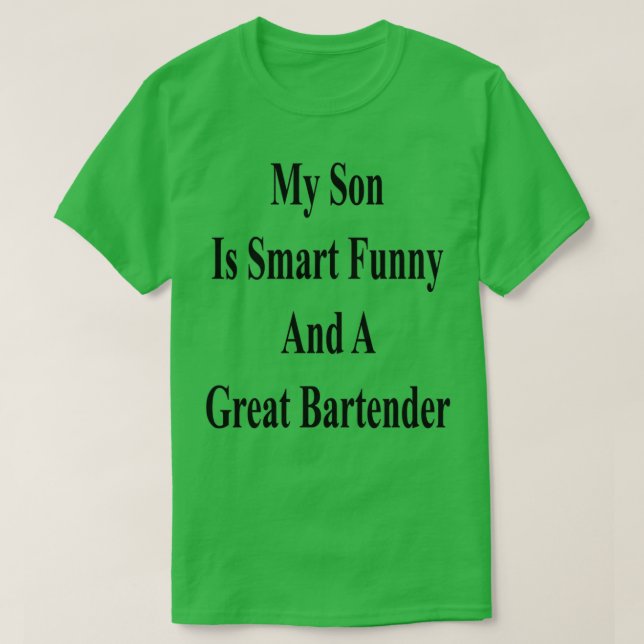 My Son Is Smart Funny And A Great Bartender T-Shirt (Design Front)