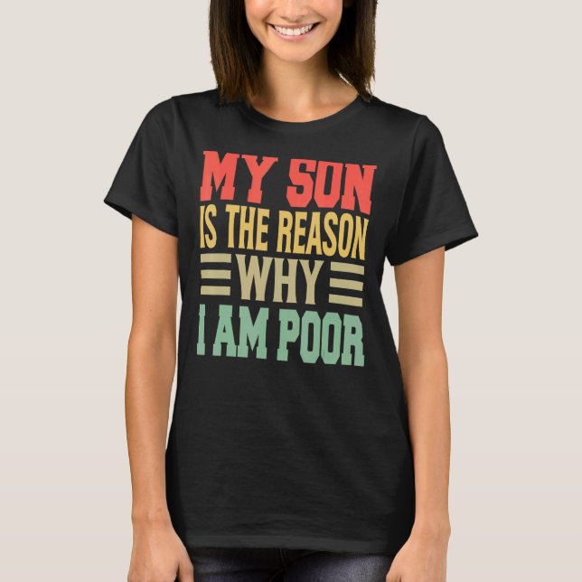 My Son Is The Reason Why I Am Poor   Jokes 1 T-Shirt (Front)