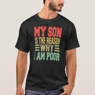 My Son Is The Reason Why I Am Poor Jokes T-Shirt