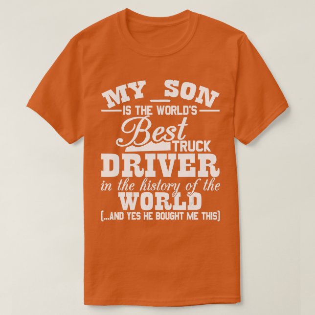 My Son Is The Worlds Best Truck Driver Funny  T-Shirt (Design Front)