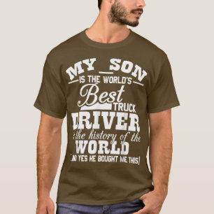 My Son Is The World's Best Truck Driver Funny T-Shirt