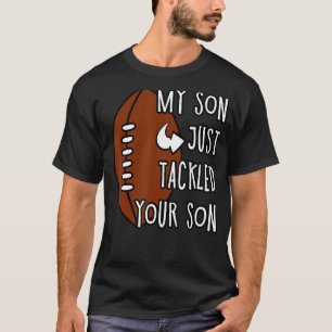 My Son Just Tackled Your Son Mother's Day T-Shirt