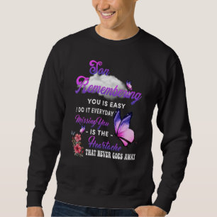 My Son Remembering You Is Easy I Do It Everyday Mi Sweatshirt