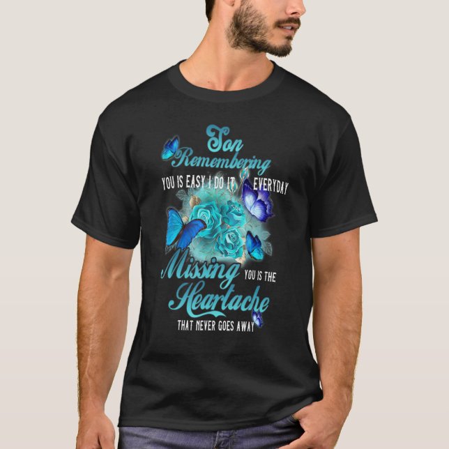 My Son Remembering You Is Easy Missing You Is The  T-Shirt (Front)