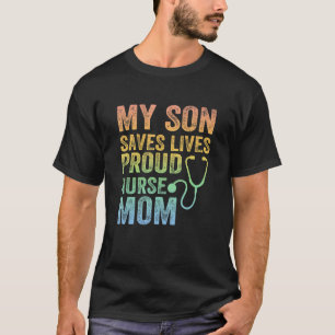 My Son Saves Lives Proud Nurse Mum T-Shirt