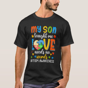My Son Taught Me Love Has No Words Autism Awarenes T-Shirt
