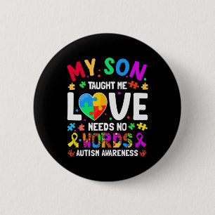 My Son Taught Me Love Needs No Words Autism For Mo 6 Cm Round Badge