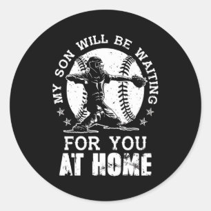 My Son Wil Be W aiting For You At Home Classic Round Sticker