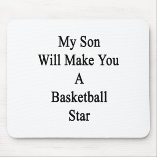 My Son Will Make You A Basketball Star  Mouse Pad