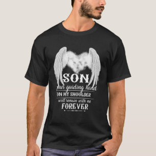 My Son's Guiding Hand On My Shoulder Will Remain W T-Shirt