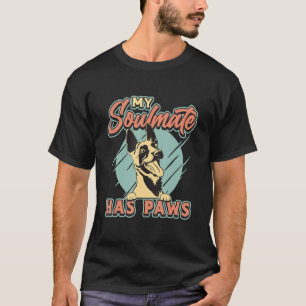 My Soulmate Has Paws Loves Malinois Dog Belgian Ma T-Shirt