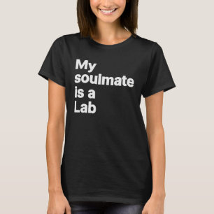 My soulmate is a laboratory T-Shirt